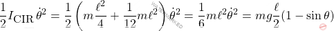 \[\dfrac{1}{2} I_{\mbox{\small{CIR}}} \, \dot{\theta}^2 = \dfrac{1}{2} \left(m \dfrac{\ell^2}{4} + \dfrac{1}{12} m \ell^2\right) \dot{\theta}^2 = \dfrac{1}{6} m \ell^2 \dot{\theta}^2 = mg \dfrac{\ell}{2}(1-\sin \theta)\]