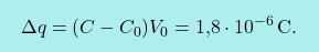 \[\boxcolorato{fisica}{\Delta q=(C-C_0)V_0=\text{1,8}\cdot 10^{-6}\,\text{C}.}\]