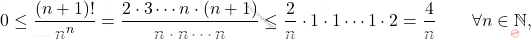 \begin{equation*} 0 \leq \frac{(n+1)!}{n^n} = \frac{2 \cdot 3 \cdots n \cdot (n+1)}{n \cdot n \cdots n} \leq \frac{2}{n} \cdot 1 \cdot 1 \cdots 1 \cdot 2 = \frac{4}{n} \qquad \forall n \in \mathbb{N}, \end{equation*}