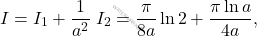 \[I=I_1 + \dfrac{1}{a^2}\; I_2 = \dfrac{\pi}{8a}\ln 2+\dfrac{\pi\ln a}{4a},\]