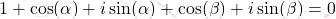 1+\cos (\alpha)+i \sin (\alpha)+\cos (\beta)+i \sin (\beta)=0