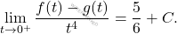 \[\begin{aligned} \lim_{t \to 0^+} \frac{f(t) - g(t)}{t^4} &= \frac{5}{6} + C. \end{aligned}\]