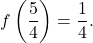 \[ f\left(\frac{5}{4}\right) = \frac{1}{4}. \]
