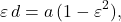 \begin{equation*} \varepsilon\,d=a\,(1-\varepsilon^2), \end{equation*}