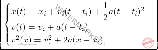 \begin{equation*} 	\boxed{\begin{cases} 			x(t)=x_i+v_i(t-t_i)+\dfrac{1}{2}a(t-t_i)^2\\ 			v(t)=v_i+a(t-t_i)\\ 			v^2(x)=v^2_i+2a(x-x_i), 	\end{cases}} \end{equation*}