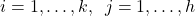 i=1, \dots, k, \,\,\, j=1, \dots , h