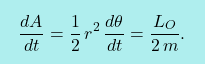 \begin{equation*} \boxcolorato{fisica}{\dfrac{dA}{dt}=\dfrac{1}{2}\,r^2\,\dfrac{d\theta}{dt}=\dfrac{L_O}{2\,m}.} \end{equation*}