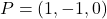 P=(1,-1,0)