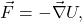 \begin{equation*} \vec{F}=-\vec{\nabla}U, \end{equation*}