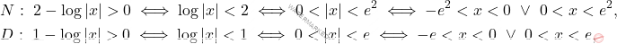 \begin{equation*} 		\begin{aligned} 			& N:\ 2-\log|x|>0\iff \log|x|<2\iff 0<|x|<e^2\iff -e^2<x<0 \ \vee \  0<x<e^2,\\ 			&D:\ 1-\log|x|>0\iff \log|x|<1\iff 0< |x|<e\iff -e<x<0 \ \vee \ 0<x<e, 		\end{aligned} 	\end{equation*}