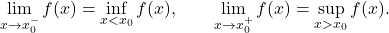 \begin{equation*} \lim_{x \to x_0^-} f(x) = \inf_{x<x_0} f(x), \qquad \lim_{x \to x_0^+} f(x) = \sup_{x>x_0} f(x). \end{equation*}