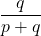 \dfrac{q}{p+q}