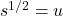 s^{1/2} = u