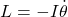 L=-I \dot{\theta}