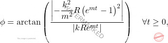 \begin{equation*} 	\phi = \arctan\left(\dfrac{\left\vert -\dfrac{k^2}{m^2}R\left(e^{mt}-1\right)^2\right \vert}{\vert kRe^{mt}\vert}\right) \quad \forall t \geq 0, \end{equation*}