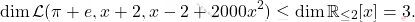 \[\operatorname{dim}\mathcal{L}(\pi + e, x+2, x-2 + 2000x^2)\leq \operatorname{dim}\mathbb{R}_{\leq 2}[x]=3.\]