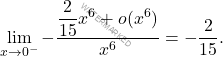 \begin{equation*} 					\lim_{x\to 0^-} -\frac{\dfrac{2}{15}x^6 + o(x^6)}{x^6}=-\frac{2}{15}. 					\end{equation*}