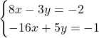 \[\begin{cases} 8x - 3y = -2\\ -16x + 5y = - 1  \end{cases}\]