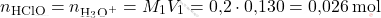 \[ n_{\text{HClO}} = n_{\text{H}_3\text{O}^+} = M_1 V_1 = \text{0,2} \cdot \text{0,130} = \text{0,026}\, \text{mol} \]