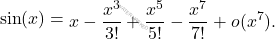 \[ \sin(x) = \begin{aligned}   &x - \frac{x^3}{3!} + \frac{x^5}{5!} - \frac{x^7}{7!}+o(x^7). \end{aligned} \]