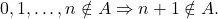 \[0, 1, \dots, n \notin A \Rightarrow n+1 \notin A.\]