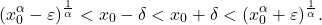 \begin{equation*} (x_0^\alpha - \varepsilon)^\frac{1}{\alpha} < x_0-\delta < x_0+\delta < (x_0^\alpha + \varepsilon)^{\frac{1}{\alpha}}. \end{equation*}