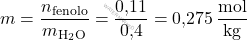 \[ m = \frac{n_{\text{fenolo}}}{m_{\text{H}_2 \text{O}}} = \frac{\text{0,11}}{\text{0,4}} = \text{0,275} \, \frac{\text{mol}}{\text{kg}} \]