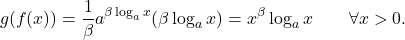 \begin{equation*} g(f(x)) = \frac{1}{\beta} a^{\beta \log_a x} (\beta \log_a x) = x^\beta \log_a x \qquad \forall x >0. \end{equation*}