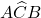 A\widehat{C}B