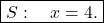 \[\boxed{ S: \quad  x = 4.}\]