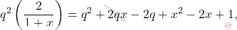 \[q^2\left( \dfrac{2}{1+x}\right)=q^2+2qx-2q+x^2-2x+1,\]