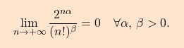 \[\boxcolorato{analisi}{\lim_{n\to+\infty} \dfrac{2^{n\alpha}}{(n!)^{\beta}}=0 \quad \forall \alpha, \, \beta>0.}\]