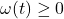 \omega(t) \geq 0