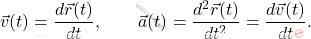 \begin{equation*}         \Vec{v}(t)=\frac{d\Vec{r}(t)}{dt}, \qquad \Vec{a}(t)=\frac{d^2\Vec{r}(t)}{dt^2}=\frac{d\Vec{v}(t)}{dt}.     \end{equation*}