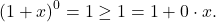 \[(1+x)^0=1 \ge  1=1+0\cdot x.\]