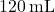 120\, \text{mL}