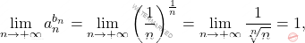 \begin{equation*} 			\lim_{n \to +\infty}  a_n^{b_n} 			= 			\lim_{n \to +\infty} \left (\frac{1}{n} \right )^{\frac{1}{n}} 			= 			\lim_{n \to +\infty} \frac{1}{\sqrt[n]{n}} 			= 			1, 		\end{equation*}