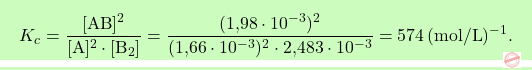 \[\boxcolorato{chimica}{K_c = \frac{[\text{AB}]^2}{[\text{A}]^2 \cdot [\text{B}_2]} = \frac{(\text{1,98} \cdot 10^{-3})^2}{(\text{1,66} \cdot 10^{-3})^2 \cdot \text{2,483} \cdot 10^{-3}} = 574 \, (\text{mol/L})^{-1}. }\]