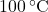 100 \, ^\circ\text{C}