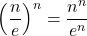 \left(\dfrac{n}{e}\right)^n = \dfrac{n^n}{e^n}