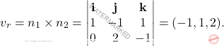 \[v_r=n_1\times n_2=\begin{vmatrix}\mathbf{i}&\mathbf{j}&\mathbf{k}\\1&-1&1\\0&2&-1\end{vmatrix}=(-1,1,2).\]