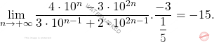 \[ \lim_{n \to +\infty} \dfrac{4 \cdot 10^n - 3 \cdot 10^{2n}}{3 \cdot 10^{n-1} + 2 \cdot 10^{2n-1}}. \dfrac{-3}{\dfrac{1}{5}} = -15. \]