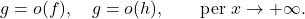 \begin{equation*} g=o(f), \quad g=o(h), \qquad \text{per } x \to +\infty. \end{equation*}