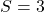 S=3