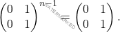 \[\begin{pmatrix} 0&1\\ 0&1 \end{pmatrix}^{n-1} = \begin{pmatrix} 0&1\\ 0&1 \end{pmatrix}.\]