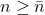 n \geq \bar{n}