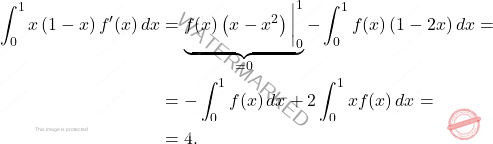 \[\begin{aligned} 	\int_{0}^{1}x\left(1-x\right)f^\prime(x)\,dx 	&= 	\underbrace{f(x)\left(x-x^2\right)\bigg\vert^1_0}_{=0}-\int_{0}^{1}f(x)\left(1-2x\right)dx= 	\\ 	&= 	-\int_{0}^{1}f(x)\,dx+2\int_{0}^{1}xf(x)\,dx= 	\\ 	&= 	4. 	\end{aligned}\]