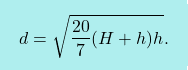 \[\boxcolorato{fisica}{d=\sqrt{\dfrac{20}{7}(H+h)h}.}\]
