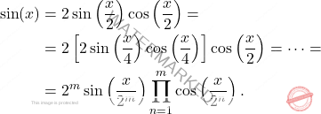 \begin{equation*} 	\begin{aligned} 		\sin(x) & = 2\sin\left(\frac{x}{2}\right)\cos\left(\frac{x}{2}\right) = 		\\ 		&= 2\left[2\sin\left(\frac{x}{4}\right)\cos\left(\frac{x}{4}\right)\right]\cos\left(\frac{x}{2}\right) = \cdots = 		\\ 		&= 		2^m \sin\left(\frac{x}{2^m}\right)\prod_{n=1}^{m}\cos\left(\frac{x}{2^n}\right). 	\end{aligned} \end{equation*}