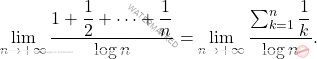 \begin{equation*} 			\lim_{n \to + \infty} 			\frac{1 + \dfrac{1}{2} + \dots + \dfrac{1}{n}}{\log n} 			= 			\lim_{n \to + \infty} 			\frac{\sum_{k=1}^n \dfrac{1}{k}}{\log n}. 		\end{equation*}